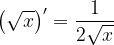 \dpi{120} \left (\sqrt{x} \right )'=\frac{1}{2\sqrt{x}}